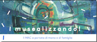 Frammento locandina musealizzando -  il MAC a portata di mano e di famiglia