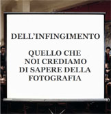 Galleria fotografica - DELL'INFINGIMENTO - Quello che noi crediamo di sapere della fotografia